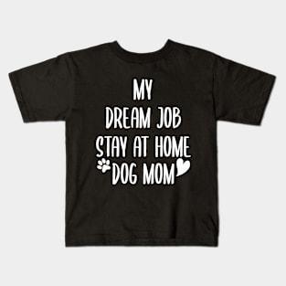 My Dream Job Stay at Home Dog Mom Kids T-Shirt